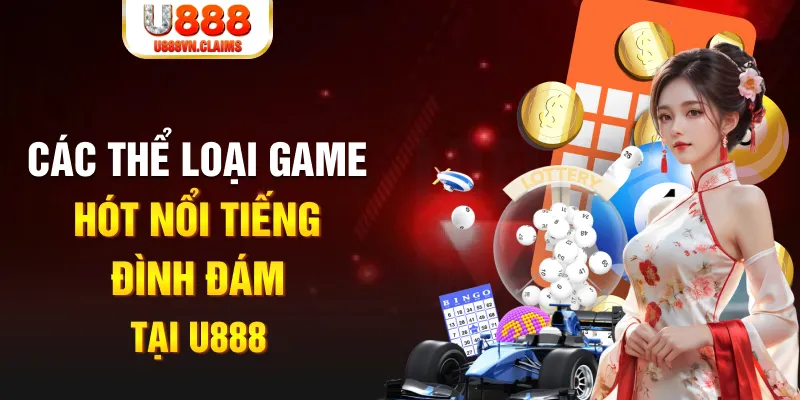 Các thể loại game hót nổi tiếng đình đám tại U888