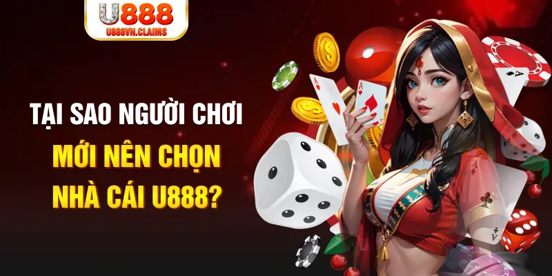 Những lý do giúp người chơi mới nên trọn nền tảng cược U888